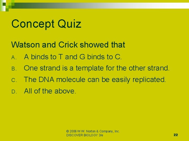 Concept Quiz Watson and Crick showed that A. A binds to T and G Concept Quiz Watson and Crick showed that A. A binds to T and G