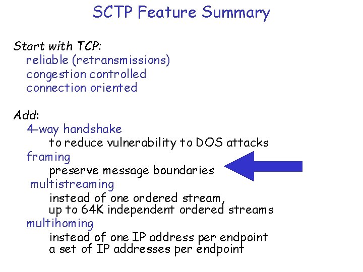 SCTP Feature Summary Start with TCP: reliable (retransmissions) congestion controlled connection oriented Add: 4