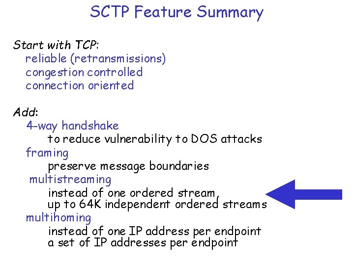SCTP Feature Summary Start with TCP: reliable (retransmissions) congestion controlled connection oriented Add: 4