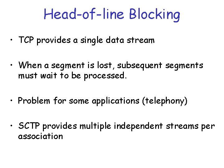 Head-of-line Blocking • TCP provides a single data stream • When a segment is