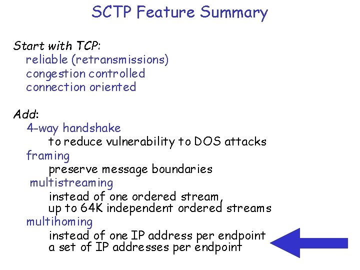 SCTP Feature Summary Start with TCP: reliable (retransmissions) congestion controlled connection oriented Add: 4