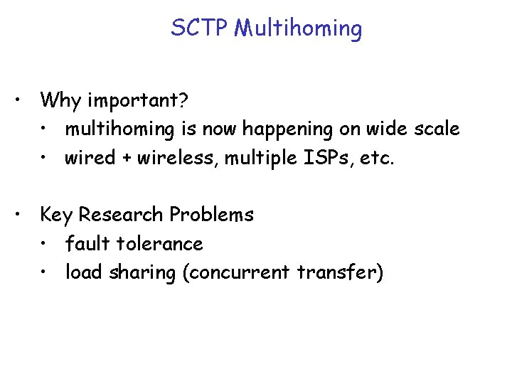 SCTP Multihoming • Why important? • multihoming is now happening on wide scale •