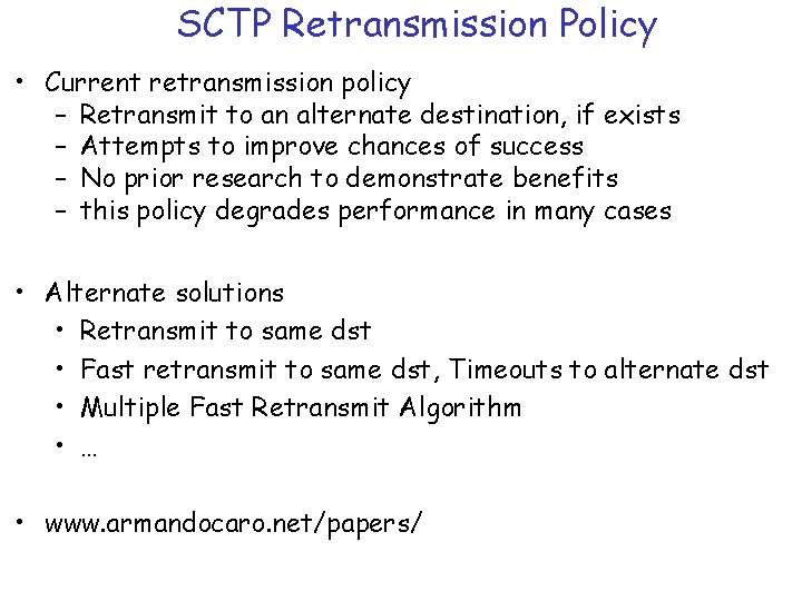 SCTP Retransmission Policy • Current retransmission policy – Retransmit to an alternate destination, if