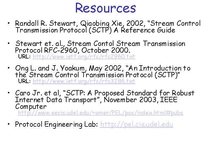 Resources • Randall R. Stewart, Qiaobing Xie, 2002, “Stream Control Transmission Protocol (SCTP) A