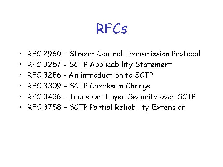 RFCs • • • RFC 2960 – Stream Control Transmission Protocol RFC 3257 -