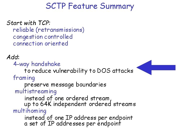 SCTP Feature Summary Start with TCP: reliable (retransmissions) congestion controlled connection oriented Add: 4