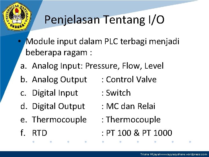 Penjelasan Tentang I/O • Module input dalam PLC terbagi menjadi beberapa ragam : a.