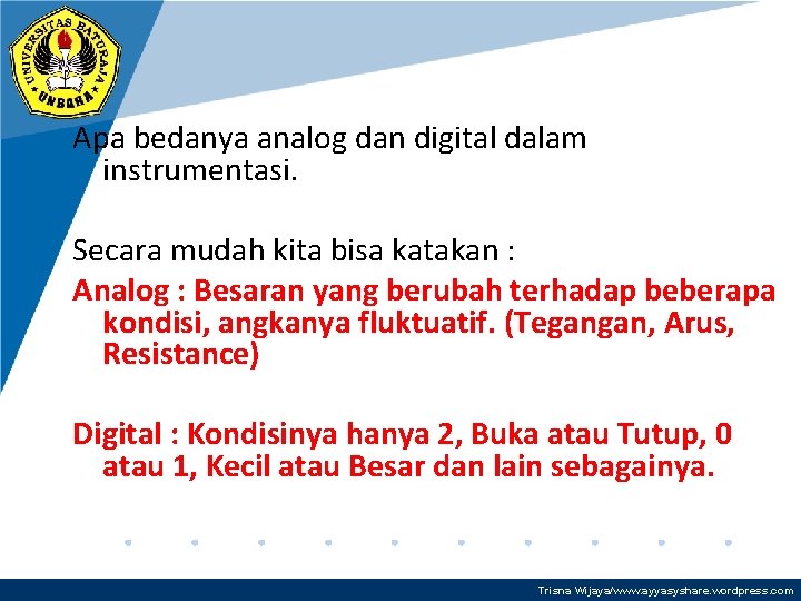 Apa bedanya analog dan digital dalam instrumentasi. Secara mudah kita bisa katakan : Analog