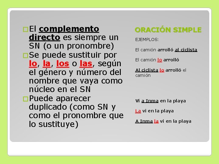 �El complemento directo es siempre un SN (o un pronombre) �Se puede sustituir por �El complemento directo es siempre un SN (o un pronombre) �Se puede sustituir por