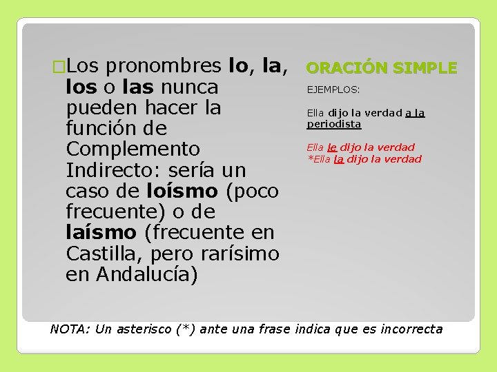 �Los pronombres lo, la, los o las nunca pueden hacer la función de Complemento