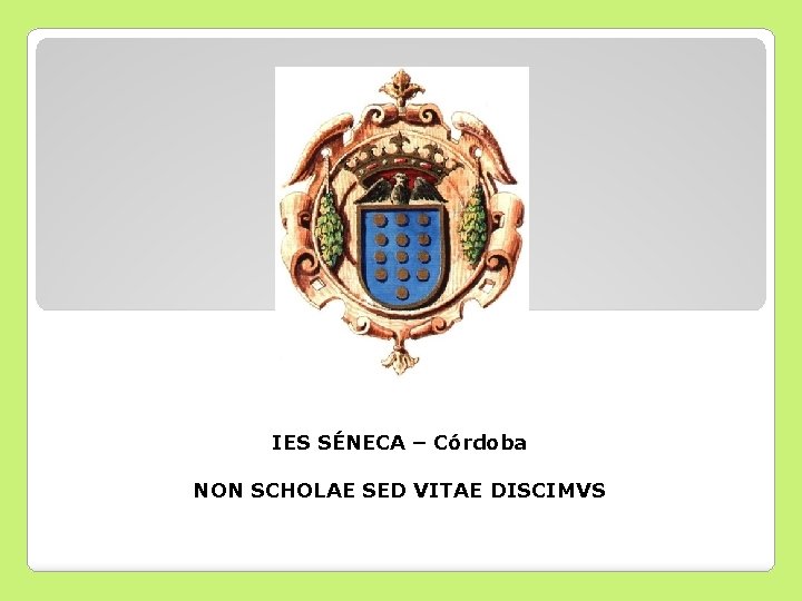 IES SÉNECA – Córdoba NON SCHOLAE SED VITAE DISCIMVS 