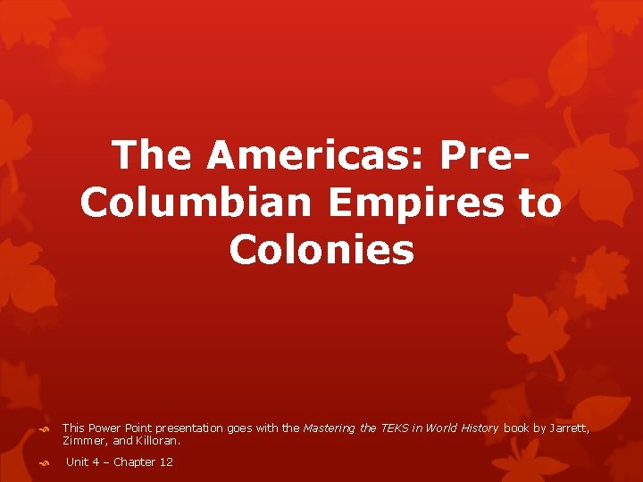 The Americas: Pre. Columbian Empires to Colonies This Power Point presentation goes with the