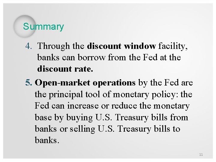 Summary 4. Through the discount window facility, banks can borrow from the Fed at