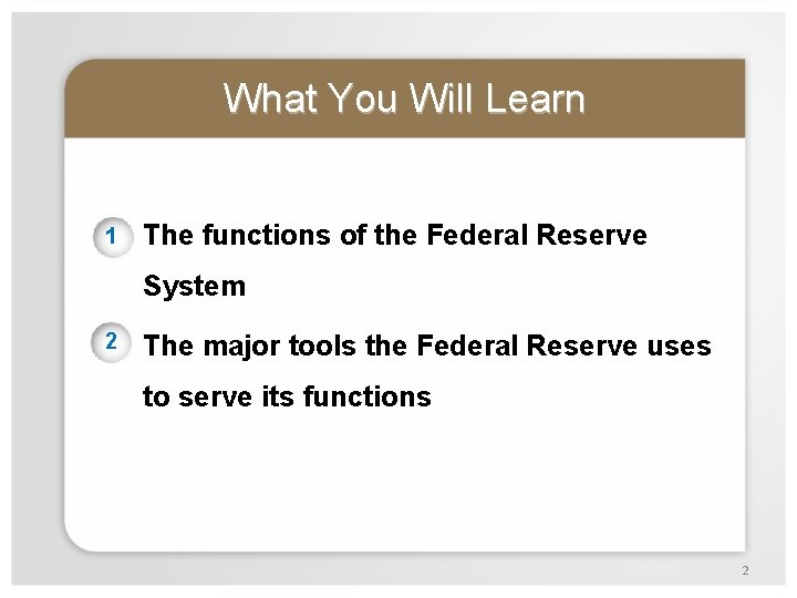 What You Will Learn 1 The functions of the Federal Reserve System 2 The