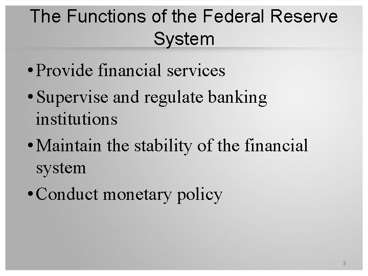The Functions of the Federal Reserve System • Provide financial services • Supervise and