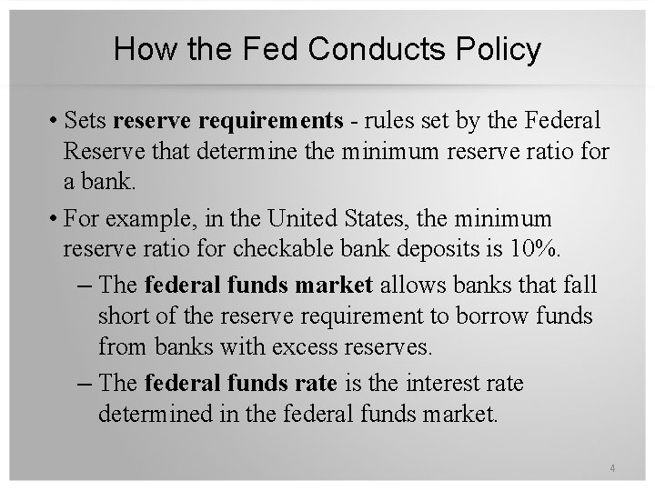 How the Fed Conducts Policy • Sets reserve requirements - rules set by the