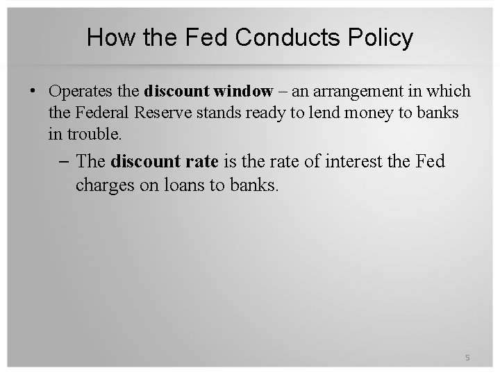 How the Fed Conducts Policy • Operates the discount window – an arrangement in