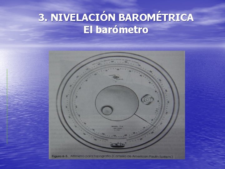 3. NIVELACIÓN BAROMÉTRICA El barómetro 3. NIVELACIÓN BAROMÉTRICA El barómetro