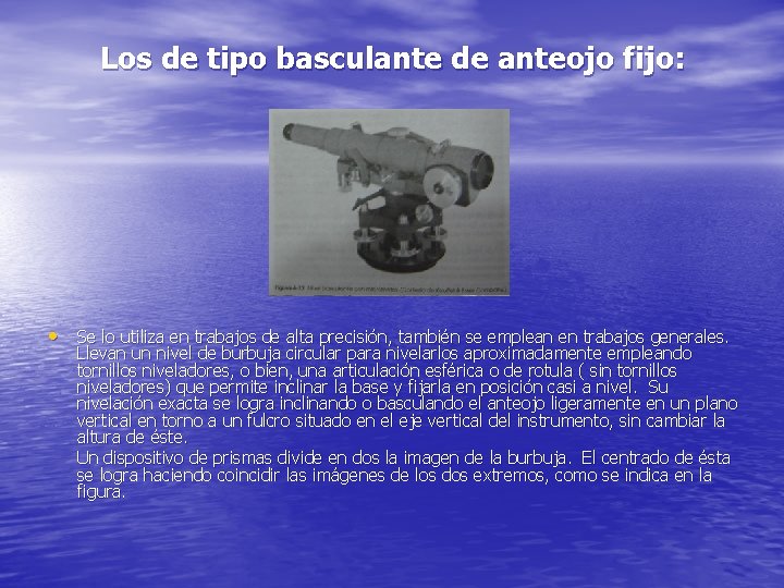Los de tipo basculante de anteojo fijo: • Se lo utiliza en trabajos de Los de tipo basculante de anteojo fijo: • Se lo utiliza en trabajos de