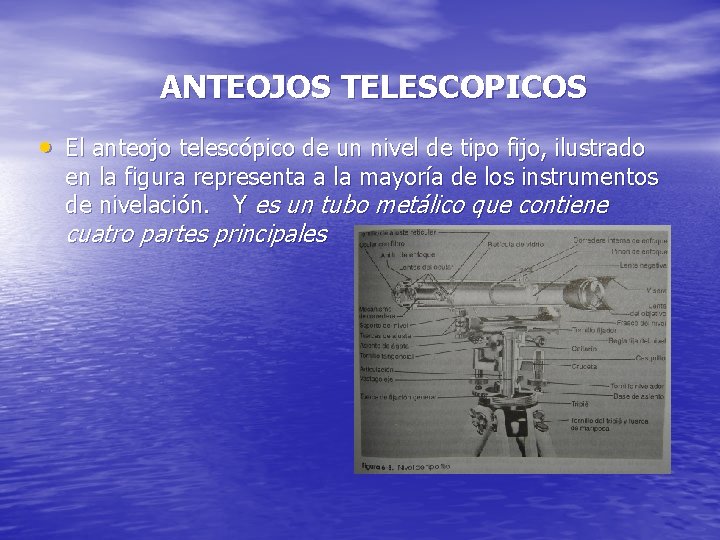 ANTEOJOS TELESCOPICOS • El anteojo telescópico de un nivel de tipo fijo, ilustrado en ANTEOJOS TELESCOPICOS • El anteojo telescópico de un nivel de tipo fijo, ilustrado en