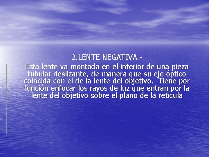 2. LENTE NEGATIVA. Esta lente va montada en el interior de una pieza tubular 2. LENTE NEGATIVA. Esta lente va montada en el interior de una pieza tubular