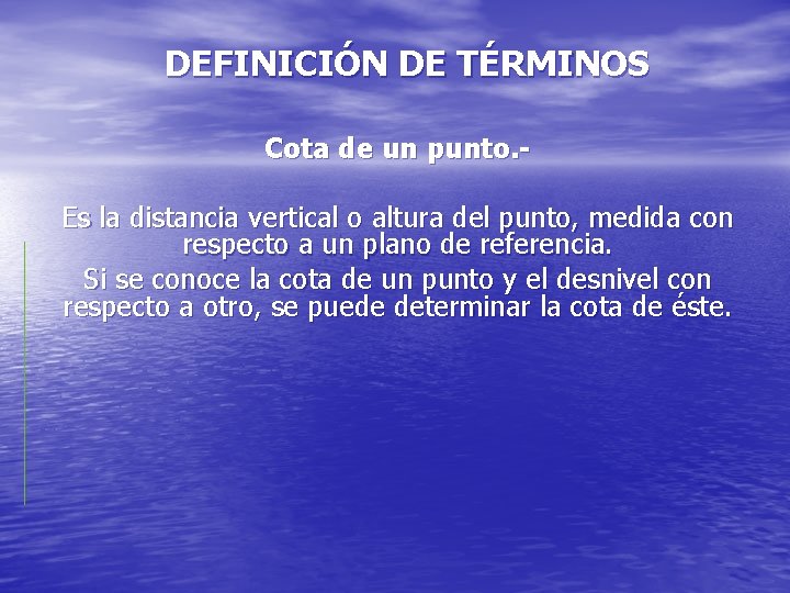 DEFINICIÓN DE TÉRMINOS Cota de un punto. Es la distancia vertical o altura del DEFINICIÓN DE TÉRMINOS Cota de un punto. Es la distancia vertical o altura del