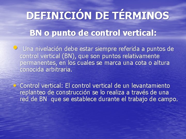 DEFINICIÓN DE TÉRMINOS BN o punto de control vertical: • Una nivelación debe estar DEFINICIÓN DE TÉRMINOS BN o punto de control vertical: • Una nivelación debe estar