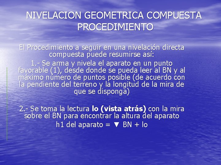 NIVELACION GEOMETRICA COMPUESTA PROCEDIMIENTO El Procedimiento a seguir en una nivelación directa compuesta puede NIVELACION GEOMETRICA COMPUESTA PROCEDIMIENTO El Procedimiento a seguir en una nivelación directa compuesta puede