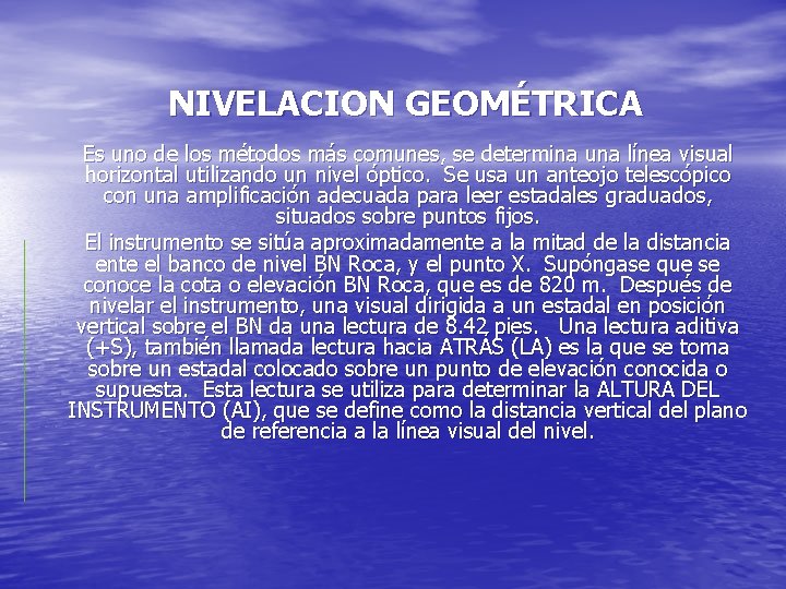 NIVELACION GEOMÉTRICA Es uno de los métodos más comunes, se determina una línea visual NIVELACION GEOMÉTRICA Es uno de los métodos más comunes, se determina una línea visual