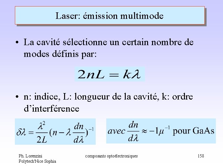 Laser: émission multimode • La cavité sélectionne un certain nombre de modes définis par: Laser: émission multimode • La cavité sélectionne un certain nombre de modes définis par: