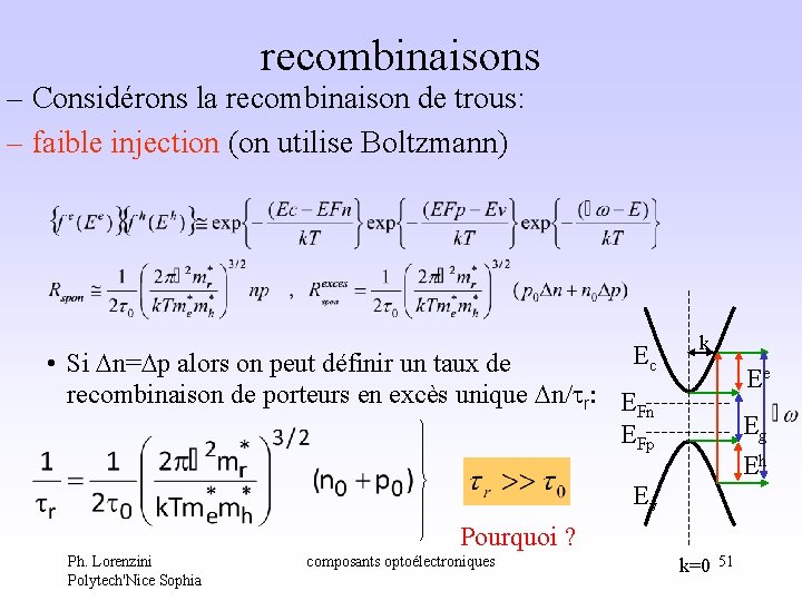 recombinaisons – Considérons la recombinaison de trous: – faible injection (on utilise Boltzmann) Ec recombinaisons – Considérons la recombinaison de trous: – faible injection (on utilise Boltzmann) Ec