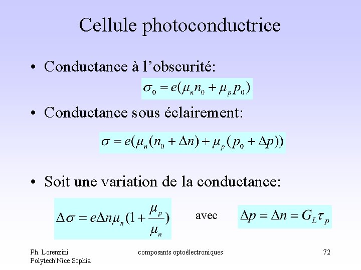 Cellule photoconductrice • Conductance à l’obscurité: • Conductance sous éclairement: • Soit une variation Cellule photoconductrice • Conductance à l’obscurité: • Conductance sous éclairement: • Soit une variation