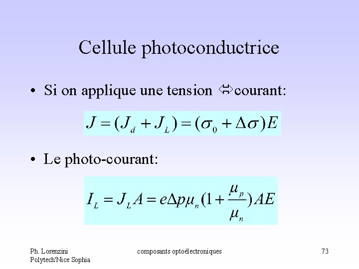 Cellule photoconductrice • Si on applique une tension courant: • Le photo-courant: Ph. Lorenzini Cellule photoconductrice • Si on applique une tension courant: • Le photo-courant: Ph. Lorenzini