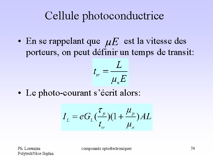 Cellule photoconductrice • En se rappelant que est la vitesse des porteurs, on peut Cellule photoconductrice • En se rappelant que est la vitesse des porteurs, on peut