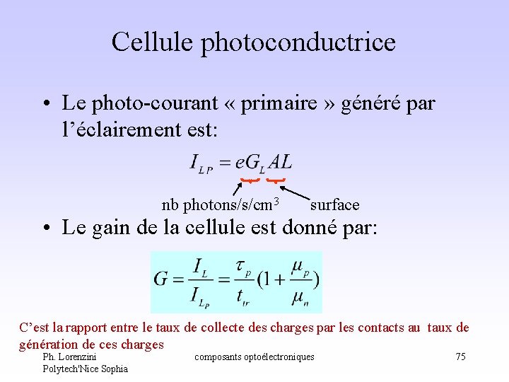 Cellule photoconductrice • Le photo-courant « primaire » généré par l’éclairement est: nb photons/s/cm Cellule photoconductrice • Le photo-courant « primaire » généré par l’éclairement est: nb photons/s/cm