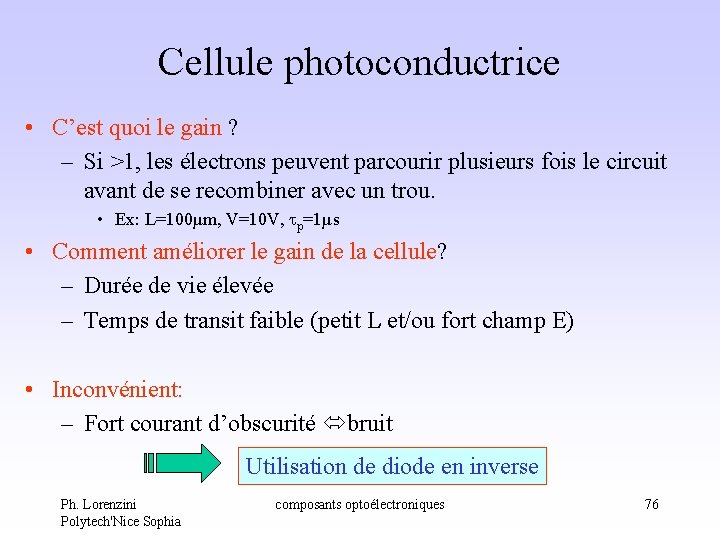 Cellule photoconductrice • C’est quoi le gain ? – Si >1, les électrons peuvent Cellule photoconductrice • C’est quoi le gain ? – Si >1, les électrons peuvent