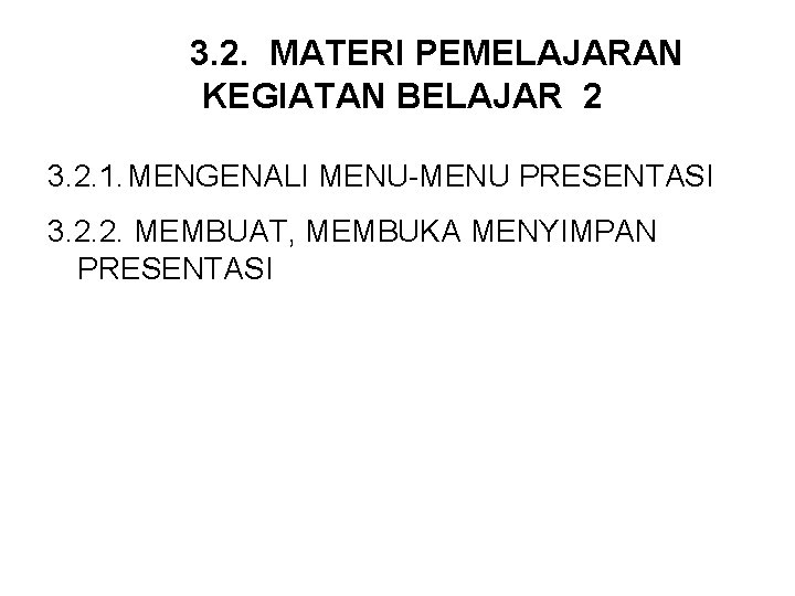 3. 2. MATERI PEMELAJARAN KEGIATAN BELAJAR 2 3. 2. 1. MENGENALI MENU-MENU PRESENTASI 3.