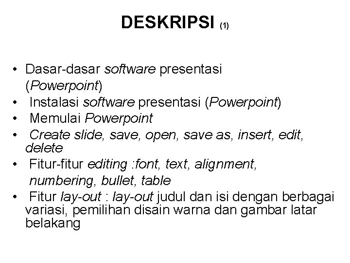 DESKRIPSI (1) • Dasar-dasar software presentasi (Powerpoint) • Instalasi software presentasi (Powerpoint) • Memulai