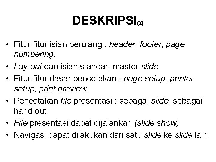 DESKRIPSI(2) • Fitur-fitur isian berulang : header, footer, page numbering. • Lay-out dan isian