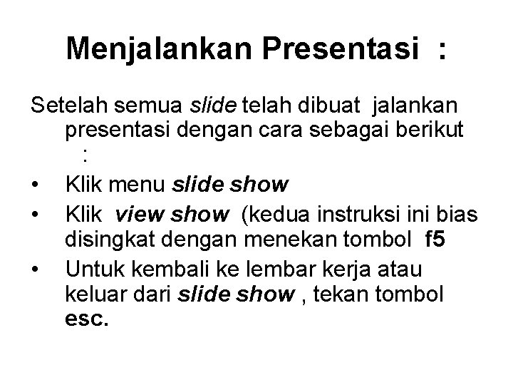 Menjalankan Presentasi : Setelah semua slide telah dibuat jalankan presentasi dengan cara sebagai berikut