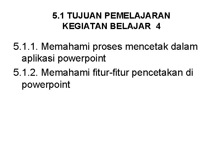 5. 1 TUJUAN PEMELAJARAN KEGIATAN BELAJAR 4 5. 1. 1. Memahami proses mencetak dalam