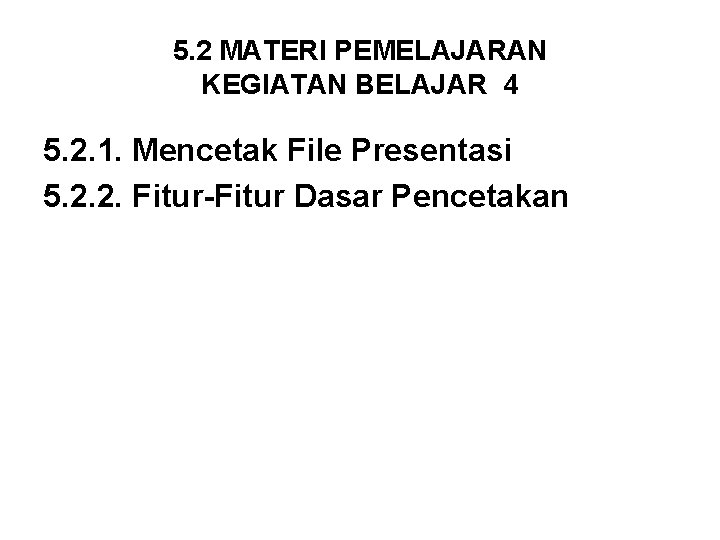 5. 2 MATERI PEMELAJARAN KEGIATAN BELAJAR 4 5. 2. 1. Mencetak File Presentasi 5.