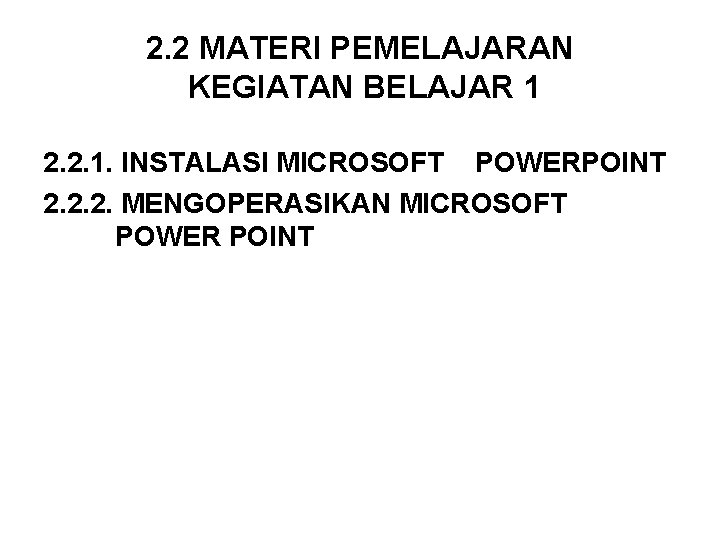 2. 2 MATERI PEMELAJARAN KEGIATAN BELAJAR 1 2. 2. 1. INSTALASI MICROSOFT POWERPOINT 2.