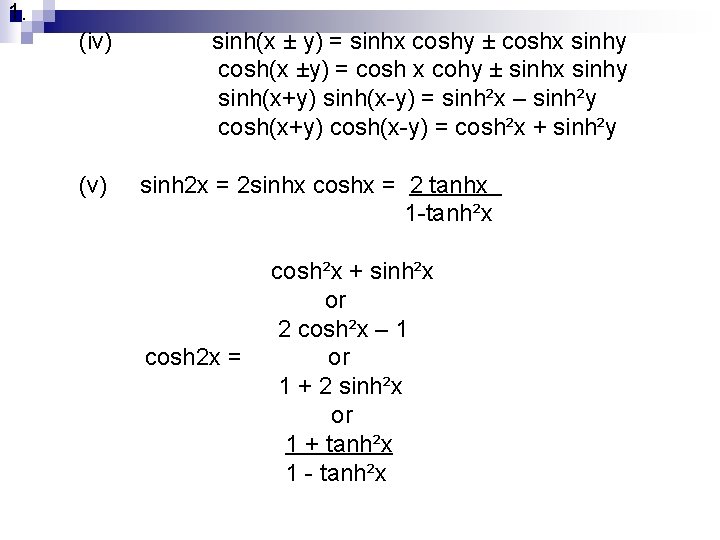 1. (iv) (v) sinh(x ± y) = sinhx coshy ± coshx sinhy cosh(x ±y)