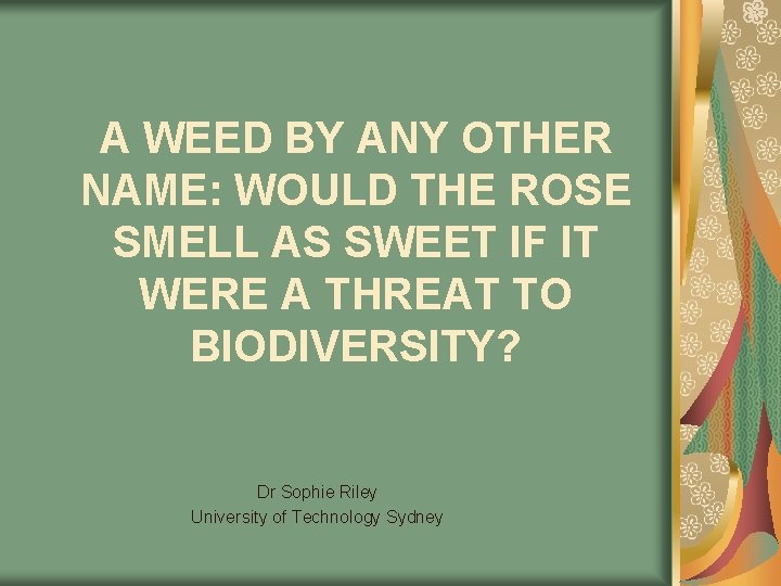 A WEED BY ANY OTHER NAME: WOULD THE ROSE SMELL AS SWEET IF IT