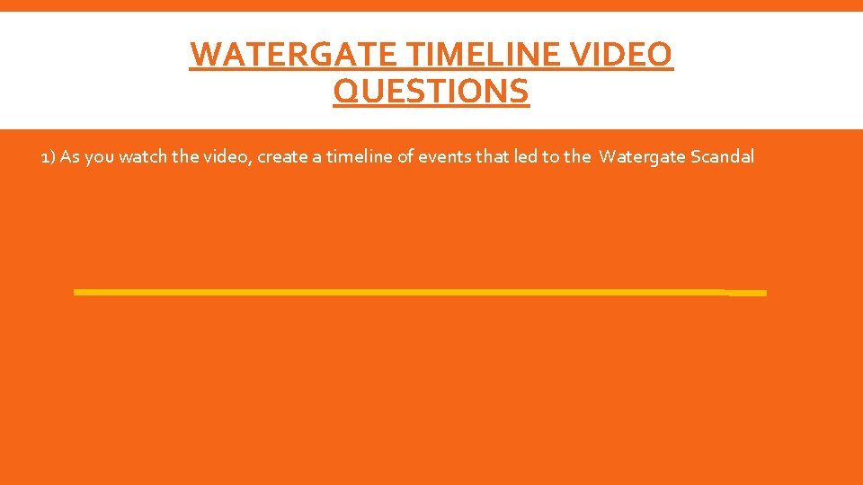 WATERGATE TIMELINE VIDEO QUESTIONS 1) As you watch the video, create a timeline of