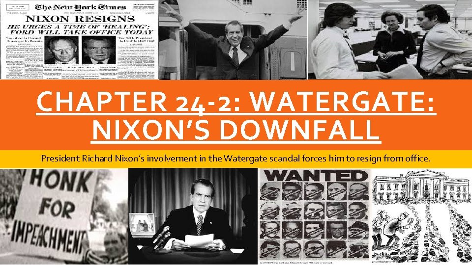 CHAPTER 24 -2: WATERGATE: NIXON’S DOWNFALL President Richard Nixon’s involvement in the Watergate scandal