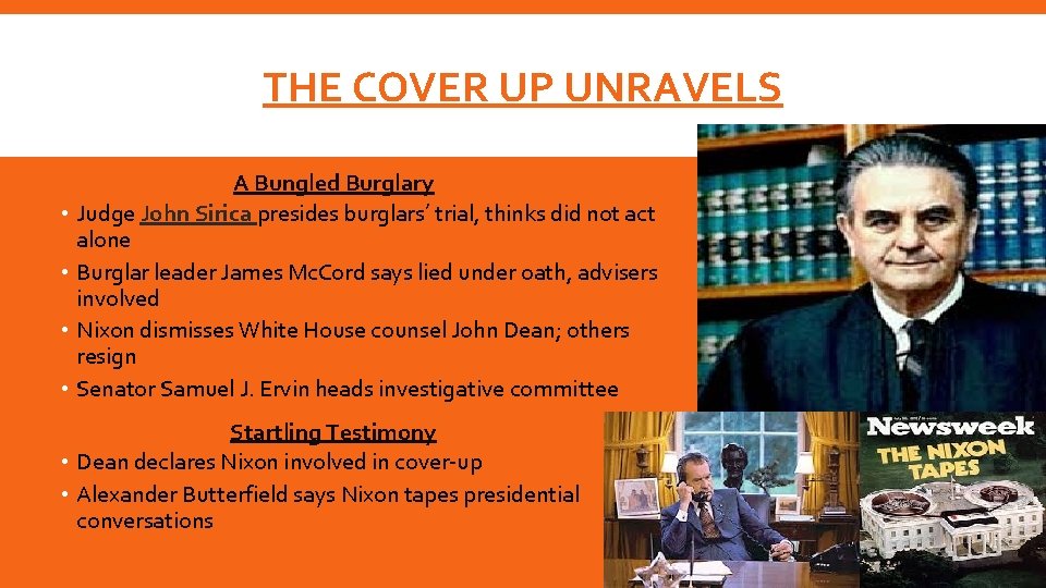 THE COVER UP UNRAVELS A Bungled Burglary • Judge John Sirica presides burglars’ trial,