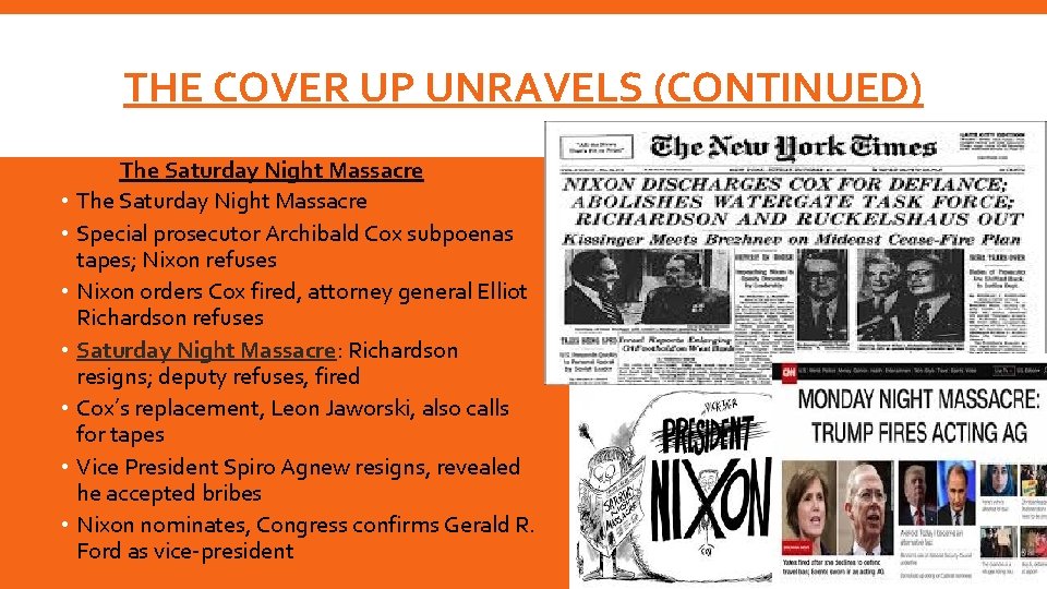 THE COVER UP UNRAVELS (CONTINUED) The Saturday Night Massacre • Special prosecutor Archibald Cox