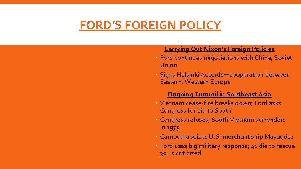 FORD’S FOREIGN POLICY Carrying Out Nixon’s Foreign Policies • Ford continues negotiations with China,